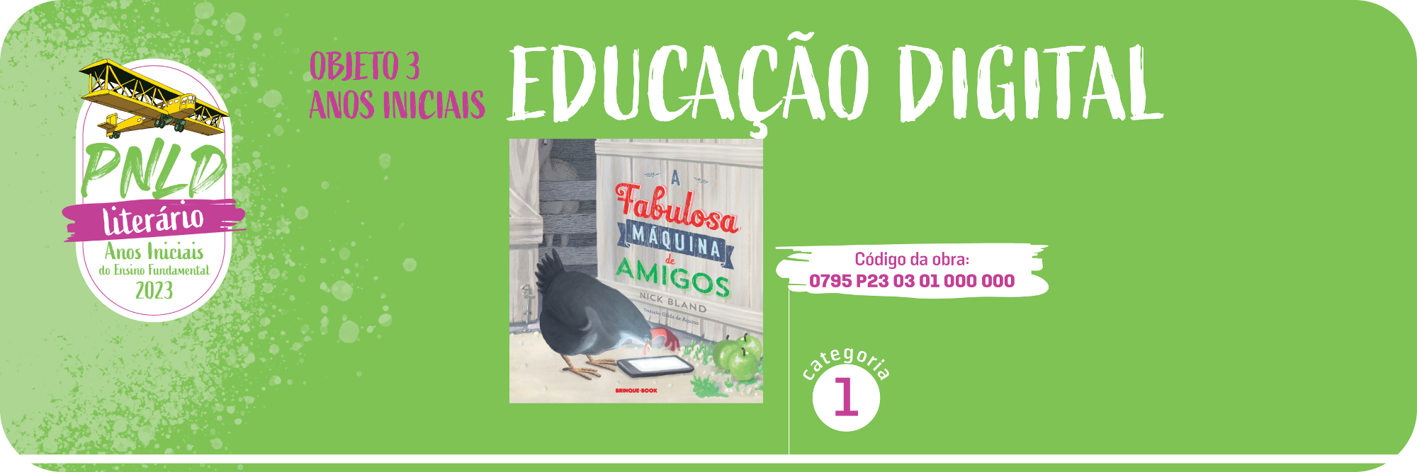 Banner na cor verde com bordas arredondadas onde constam as obras do objeto 3 anos iniciais com a temtica Educao digital em apenas uma categoria. Obra da categoria 1: A fabulosa mquina de amigos.